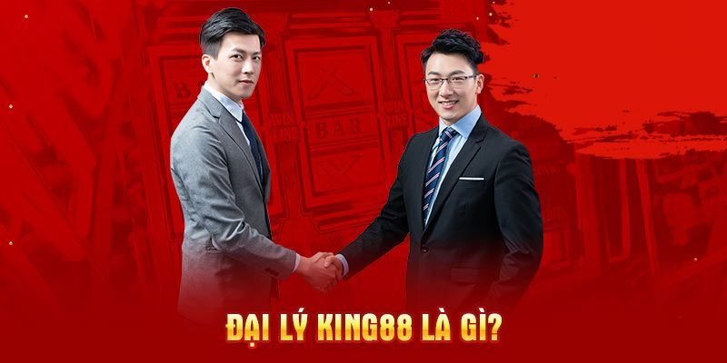 Tìm hiểu khái niệm về đại lý king88 là gì để có thể đăng ký trải nghiệm