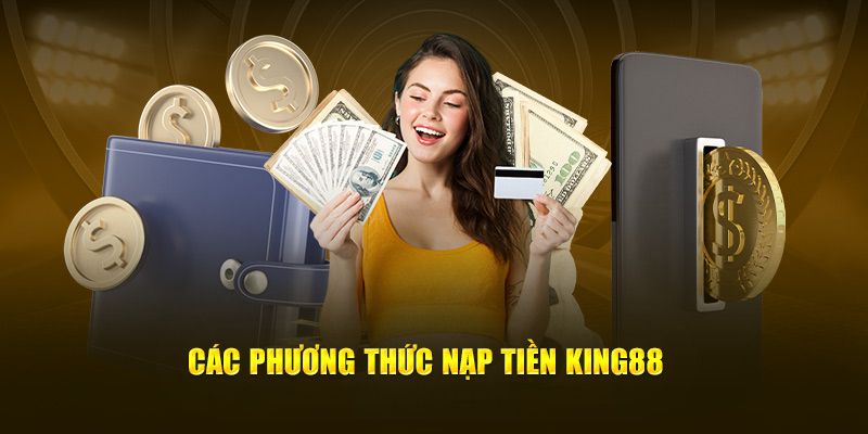 Hướng dẫn nạp tiền King88 qua đa dạng phương thức