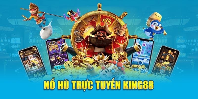 Đôi điều về sảnh nổ hũ King88 dành cho tân binh