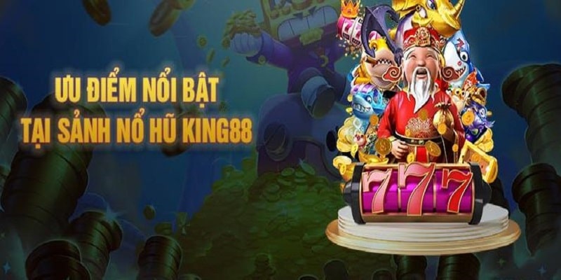 Chuyên mục nổ hũ tại King88 sở hữu nhiều ưu điểm nổi bật