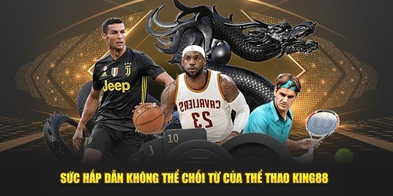 Chuyên mục thể thao tại King88 sở hữu nhiều ưu điểm